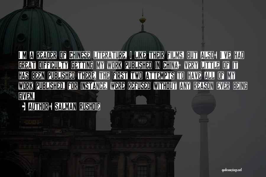 Salman Rushdie Quotes: I'm A Reader Of Chinese Literature, I Like Their Films, But Also: I've Had Great Difficulty Getting My Work Published