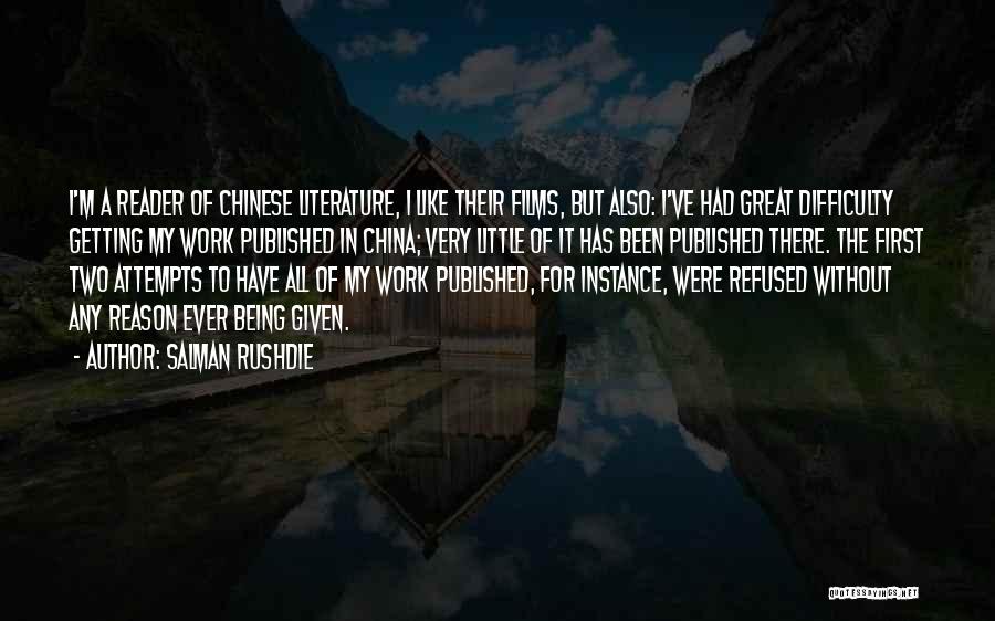 Salman Rushdie Quotes: I'm A Reader Of Chinese Literature, I Like Their Films, But Also: I've Had Great Difficulty Getting My Work Published