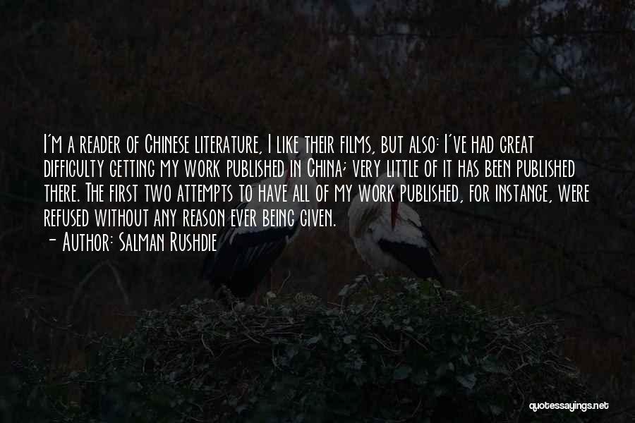 Salman Rushdie Quotes: I'm A Reader Of Chinese Literature, I Like Their Films, But Also: I've Had Great Difficulty Getting My Work Published