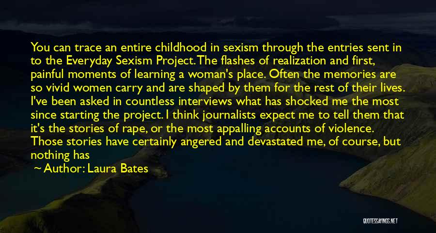 Laura Bates Quotes: You Can Trace An Entire Childhood In Sexism Through The Entries Sent In To The Everyday Sexism Project. The Flashes