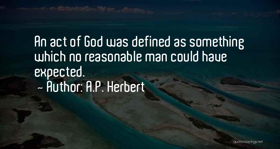 A.P. Herbert Quotes: An Act Of God Was Defined As Something Which No Reasonable Man Could Have Expected.