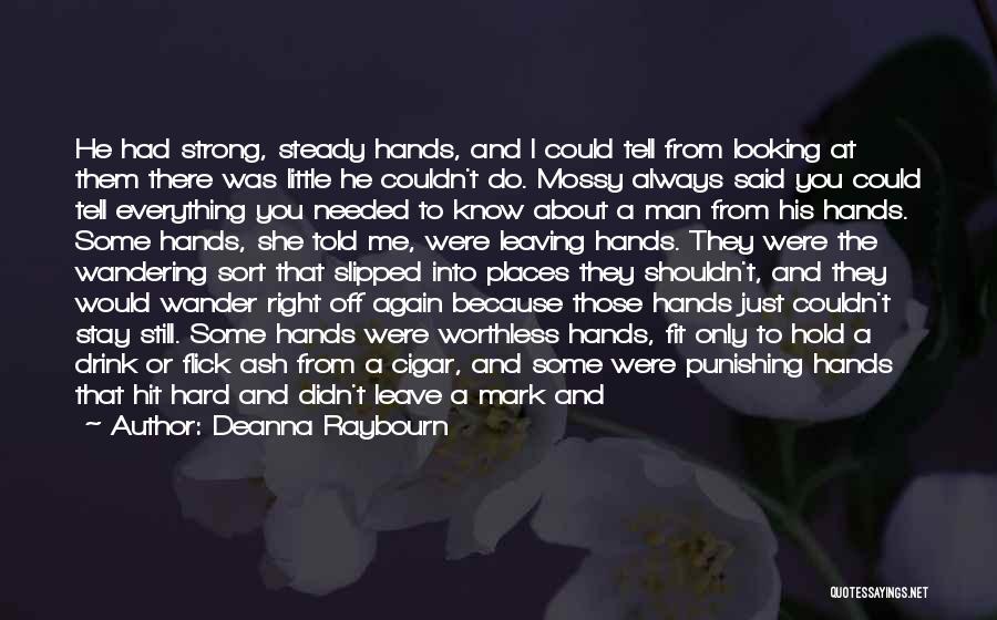 Deanna Raybourn Quotes: He Had Strong, Steady Hands, And I Could Tell From Looking At Them There Was Little He Couldn't Do. Mossy