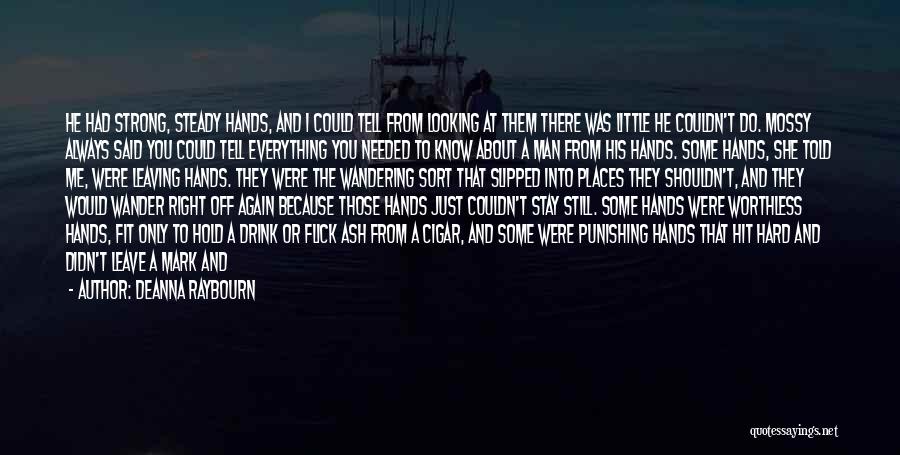 Deanna Raybourn Quotes: He Had Strong, Steady Hands, And I Could Tell From Looking At Them There Was Little He Couldn't Do. Mossy