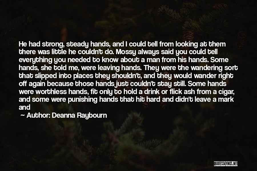 Deanna Raybourn Quotes: He Had Strong, Steady Hands, And I Could Tell From Looking At Them There Was Little He Couldn't Do. Mossy