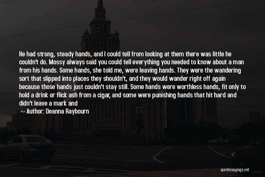 Deanna Raybourn Quotes: He Had Strong, Steady Hands, And I Could Tell From Looking At Them There Was Little He Couldn't Do. Mossy