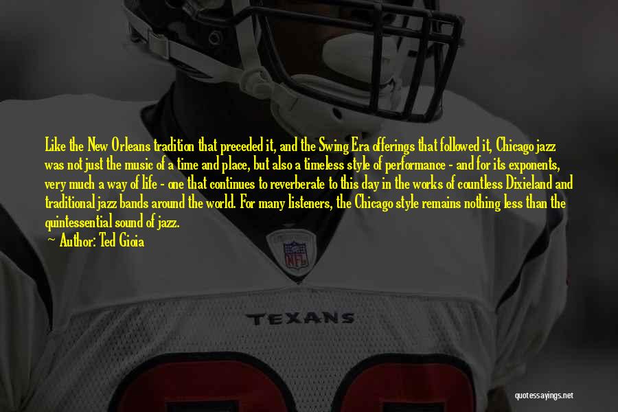 Ted Gioia Quotes: Like The New Orleans Tradition That Preceded It, And The Swing Era Offerings That Followed It, Chicago Jazz Was Not