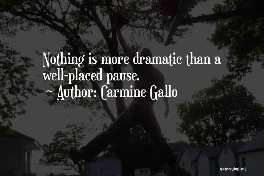 Carmine Gallo Quotes: Nothing Is More Dramatic Than A Well-placed Pause.