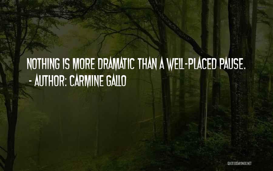 Carmine Gallo Quotes: Nothing Is More Dramatic Than A Well-placed Pause.