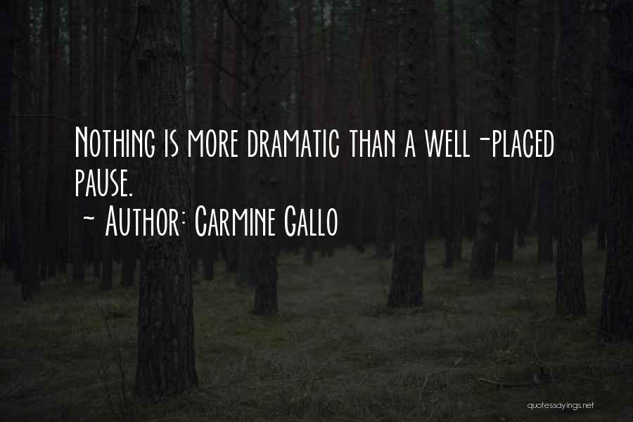 Carmine Gallo Quotes: Nothing Is More Dramatic Than A Well-placed Pause.