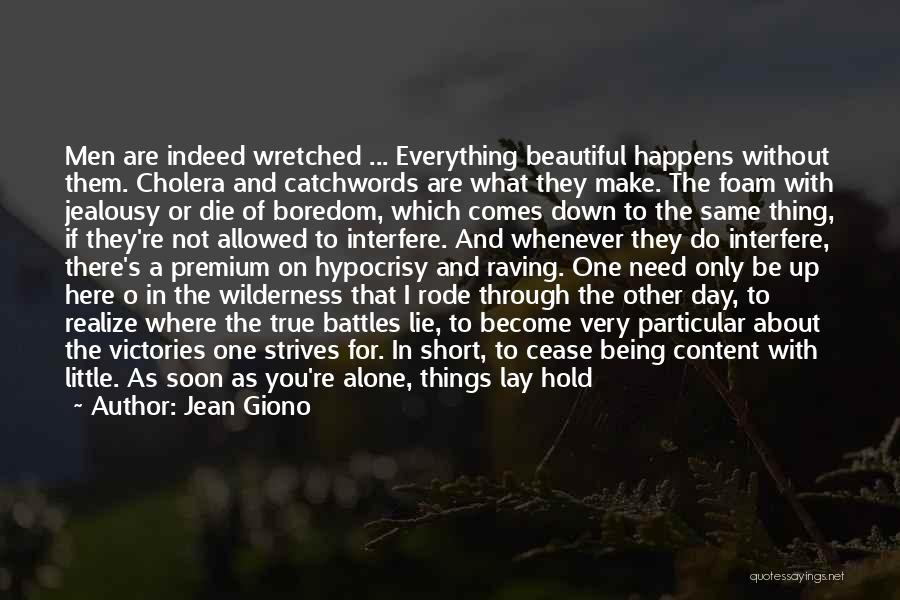 Jean Giono Quotes: Men Are Indeed Wretched ... Everything Beautiful Happens Without Them. Cholera And Catchwords Are What They Make. The Foam With