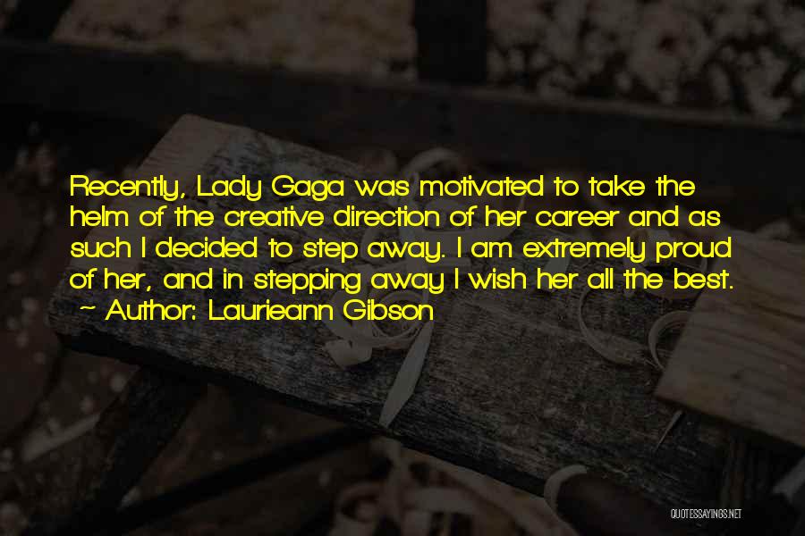 Laurieann Gibson Quotes: Recently, Lady Gaga Was Motivated To Take The Helm Of The Creative Direction Of Her Career And As Such I