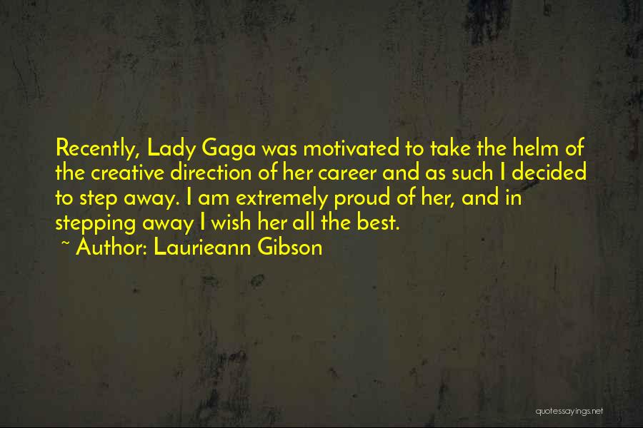 Laurieann Gibson Quotes: Recently, Lady Gaga Was Motivated To Take The Helm Of The Creative Direction Of Her Career And As Such I