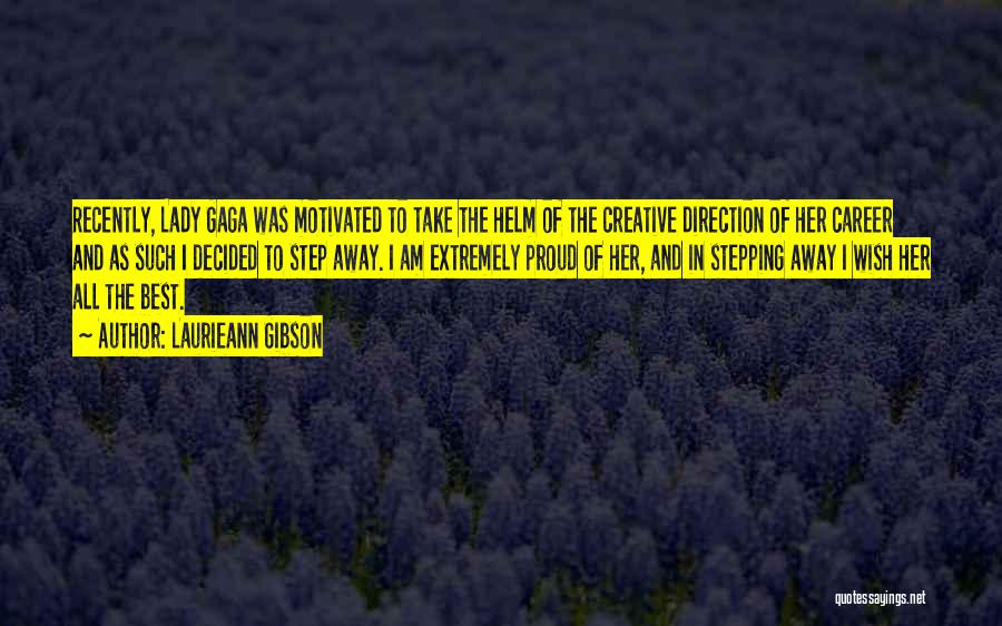 Laurieann Gibson Quotes: Recently, Lady Gaga Was Motivated To Take The Helm Of The Creative Direction Of Her Career And As Such I