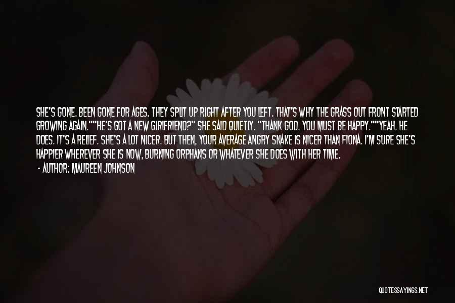 Maureen Johnson Quotes: She's Gone. Been Gone For Ages. They Split Up Right After You Left. That's Why The Grass Out Front Started