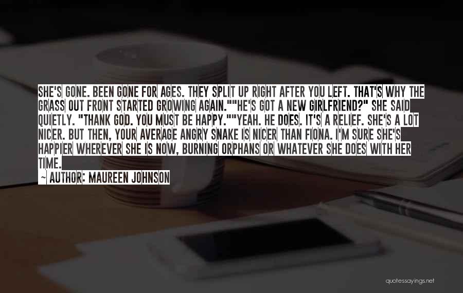 Maureen Johnson Quotes: She's Gone. Been Gone For Ages. They Split Up Right After You Left. That's Why The Grass Out Front Started