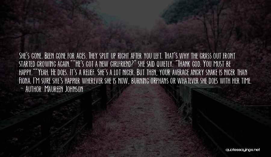 Maureen Johnson Quotes: She's Gone. Been Gone For Ages. They Split Up Right After You Left. That's Why The Grass Out Front Started