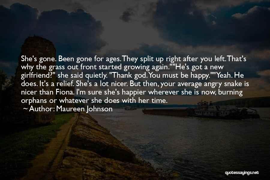 Maureen Johnson Quotes: She's Gone. Been Gone For Ages. They Split Up Right After You Left. That's Why The Grass Out Front Started