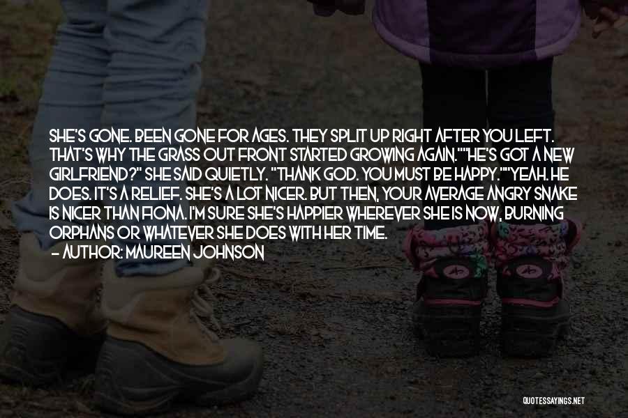 Maureen Johnson Quotes: She's Gone. Been Gone For Ages. They Split Up Right After You Left. That's Why The Grass Out Front Started