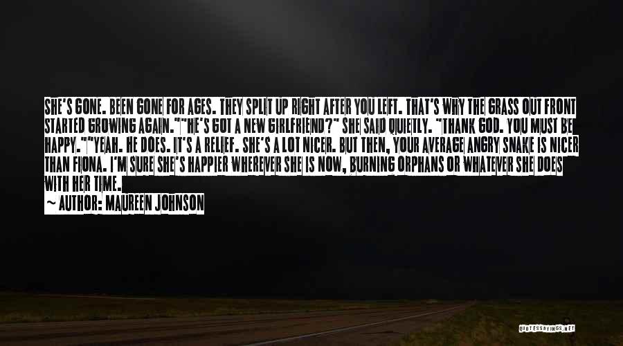 Maureen Johnson Quotes: She's Gone. Been Gone For Ages. They Split Up Right After You Left. That's Why The Grass Out Front Started