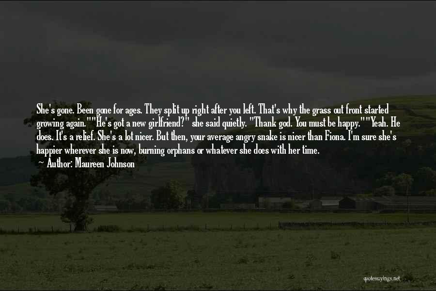 Maureen Johnson Quotes: She's Gone. Been Gone For Ages. They Split Up Right After You Left. That's Why The Grass Out Front Started