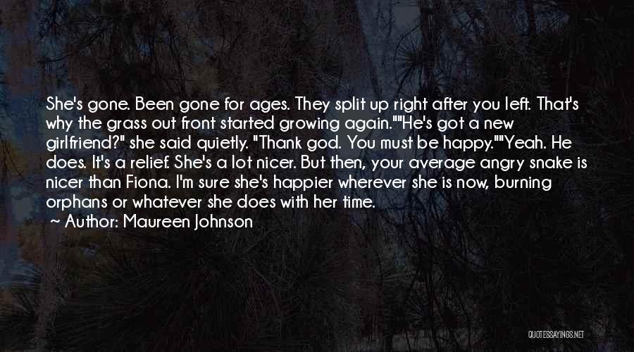 Maureen Johnson Quotes: She's Gone. Been Gone For Ages. They Split Up Right After You Left. That's Why The Grass Out Front Started