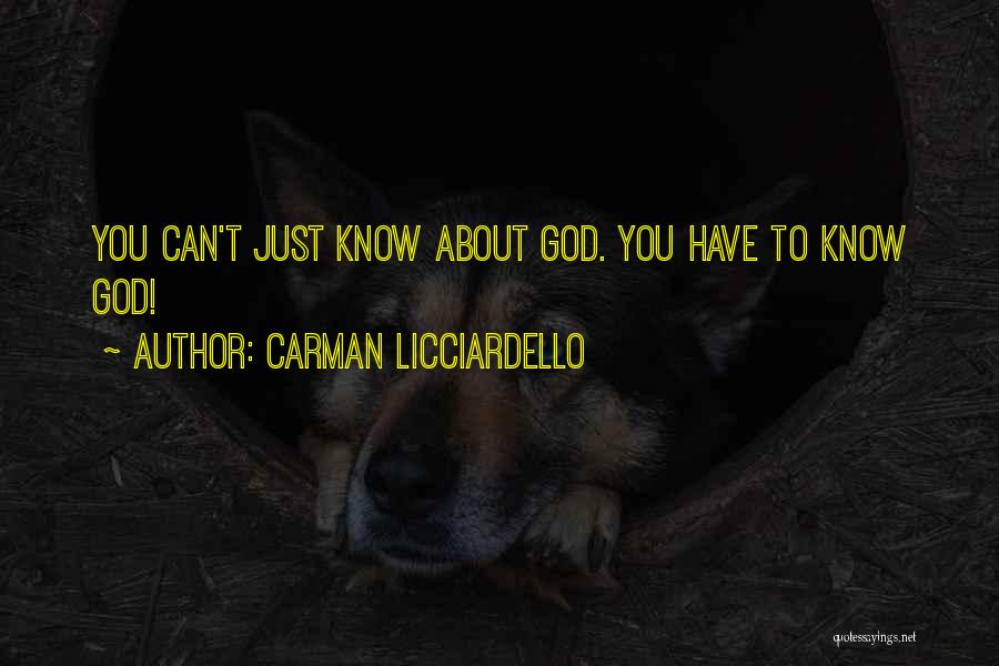 Carman Licciardello Quotes: You Can't Just Know About God. You Have To Know God!