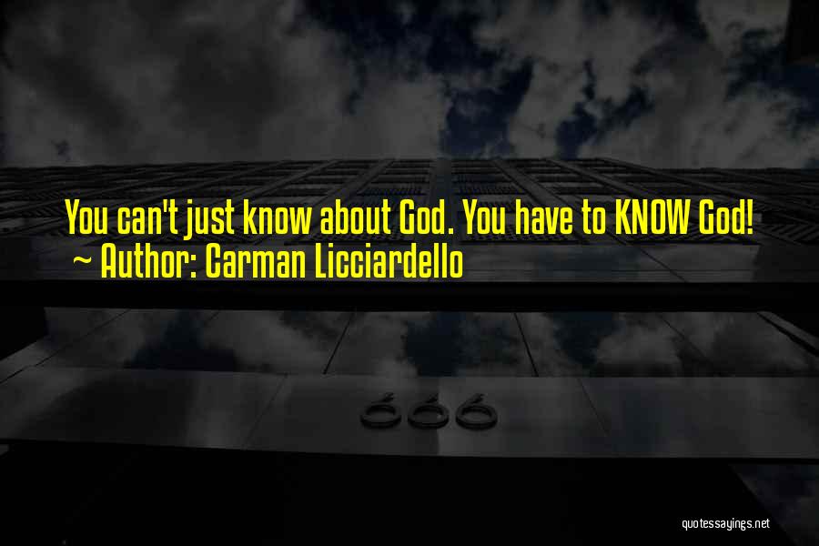 Carman Licciardello Quotes: You Can't Just Know About God. You Have To Know God!