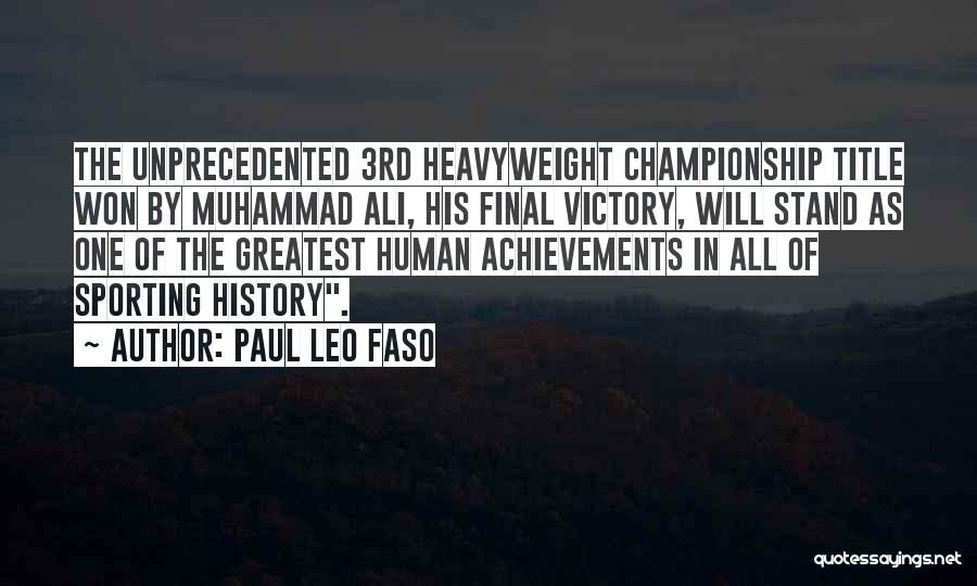 Paul Leo Faso Quotes: The Unprecedented 3rd Heavyweight Championship Title Won By Muhammad Ali, His Final Victory, Will Stand As One Of The Greatest