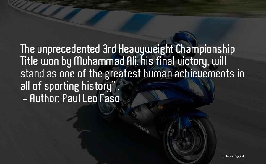 Paul Leo Faso Quotes: The Unprecedented 3rd Heavyweight Championship Title Won By Muhammad Ali, His Final Victory, Will Stand As One Of The Greatest