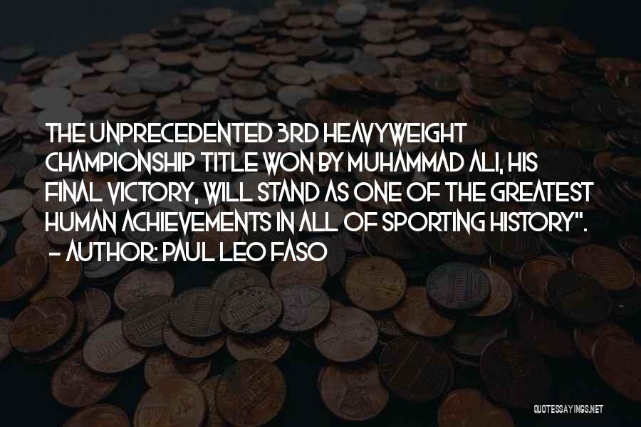 Paul Leo Faso Quotes: The Unprecedented 3rd Heavyweight Championship Title Won By Muhammad Ali, His Final Victory, Will Stand As One Of The Greatest