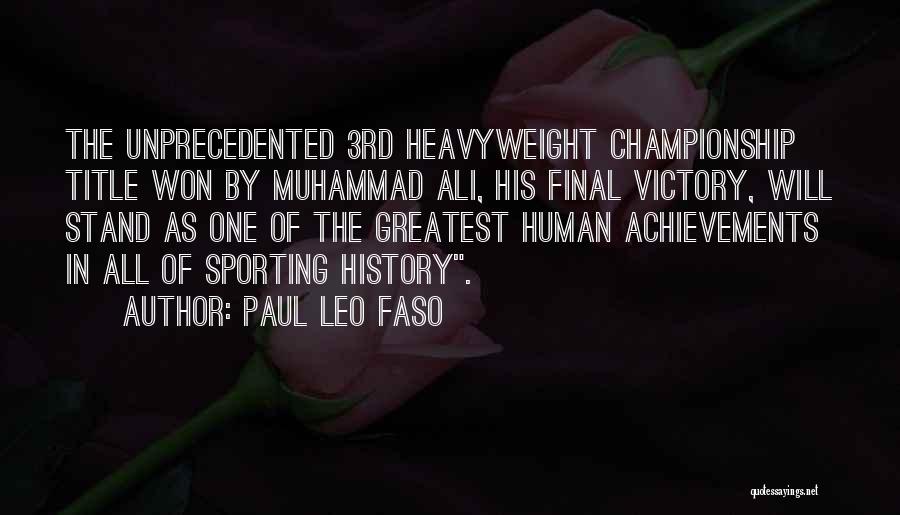 Paul Leo Faso Quotes: The Unprecedented 3rd Heavyweight Championship Title Won By Muhammad Ali, His Final Victory, Will Stand As One Of The Greatest