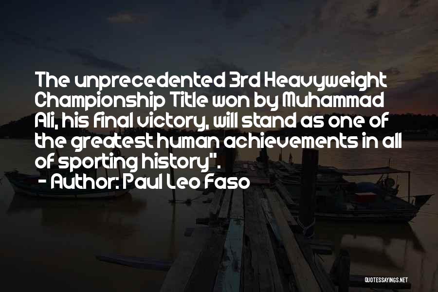 Paul Leo Faso Quotes: The Unprecedented 3rd Heavyweight Championship Title Won By Muhammad Ali, His Final Victory, Will Stand As One Of The Greatest