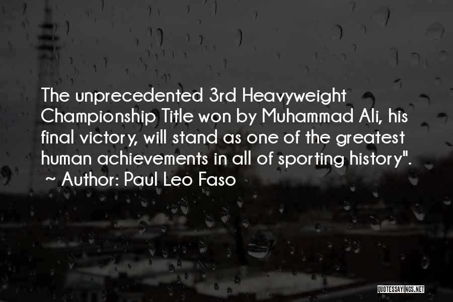 Paul Leo Faso Quotes: The Unprecedented 3rd Heavyweight Championship Title Won By Muhammad Ali, His Final Victory, Will Stand As One Of The Greatest