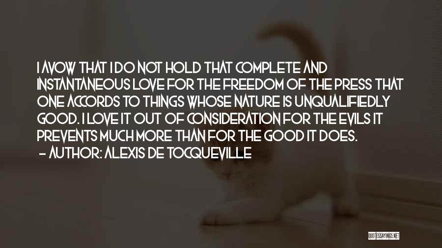 Alexis De Tocqueville Quotes: I Avow That I Do Not Hold That Complete And Instantaneous Love For The Freedom Of The Press That One