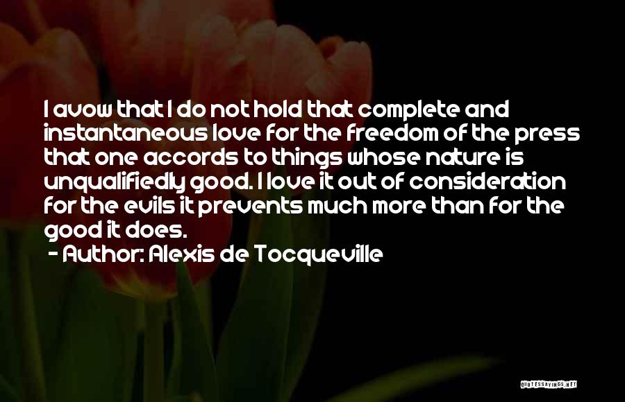 Alexis De Tocqueville Quotes: I Avow That I Do Not Hold That Complete And Instantaneous Love For The Freedom Of The Press That One