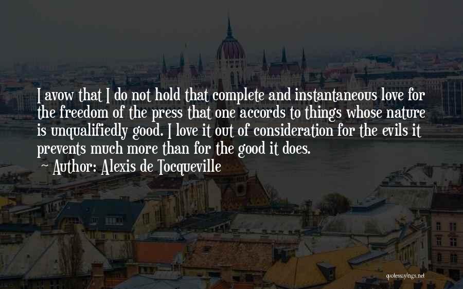 Alexis De Tocqueville Quotes: I Avow That I Do Not Hold That Complete And Instantaneous Love For The Freedom Of The Press That One