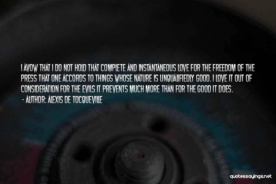 Alexis De Tocqueville Quotes: I Avow That I Do Not Hold That Complete And Instantaneous Love For The Freedom Of The Press That One