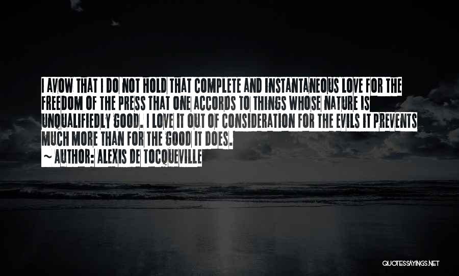 Alexis De Tocqueville Quotes: I Avow That I Do Not Hold That Complete And Instantaneous Love For The Freedom Of The Press That One