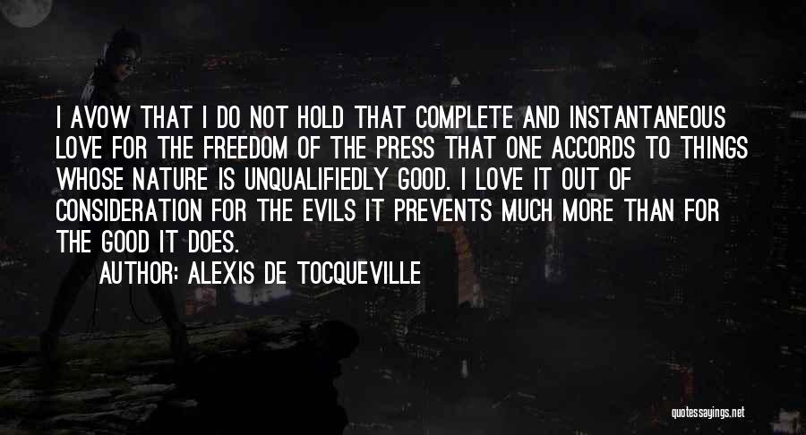 Alexis De Tocqueville Quotes: I Avow That I Do Not Hold That Complete And Instantaneous Love For The Freedom Of The Press That One