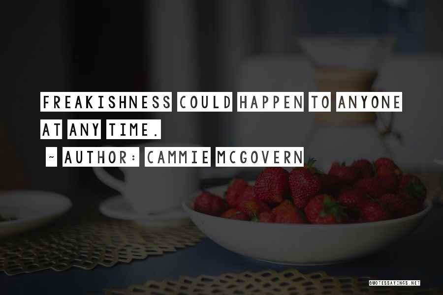 Cammie McGovern Quotes: Freakishness Could Happen To Anyone At Any Time.