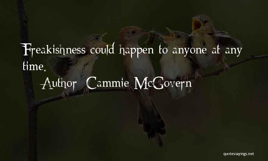 Cammie McGovern Quotes: Freakishness Could Happen To Anyone At Any Time.