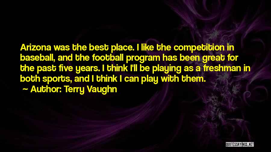 Terry Vaughn Quotes: Arizona Was The Best Place. I Like The Competition In Baseball, And The Football Program Has Been Great For The