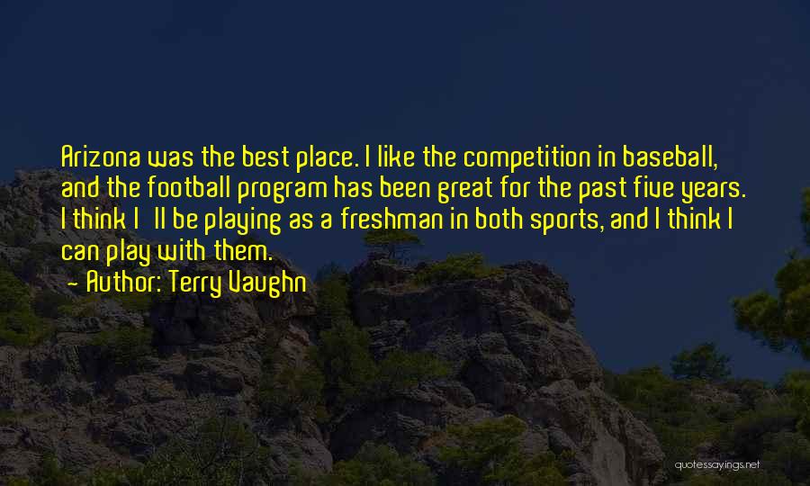 Terry Vaughn Quotes: Arizona Was The Best Place. I Like The Competition In Baseball, And The Football Program Has Been Great For The