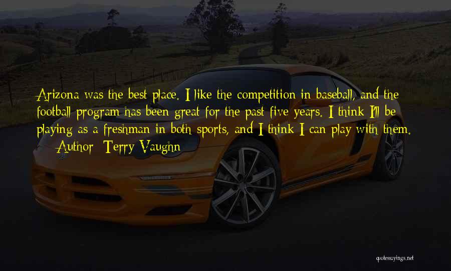 Terry Vaughn Quotes: Arizona Was The Best Place. I Like The Competition In Baseball, And The Football Program Has Been Great For The