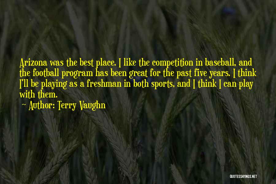 Terry Vaughn Quotes: Arizona Was The Best Place. I Like The Competition In Baseball, And The Football Program Has Been Great For The