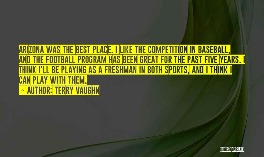 Terry Vaughn Quotes: Arizona Was The Best Place. I Like The Competition In Baseball, And The Football Program Has Been Great For The