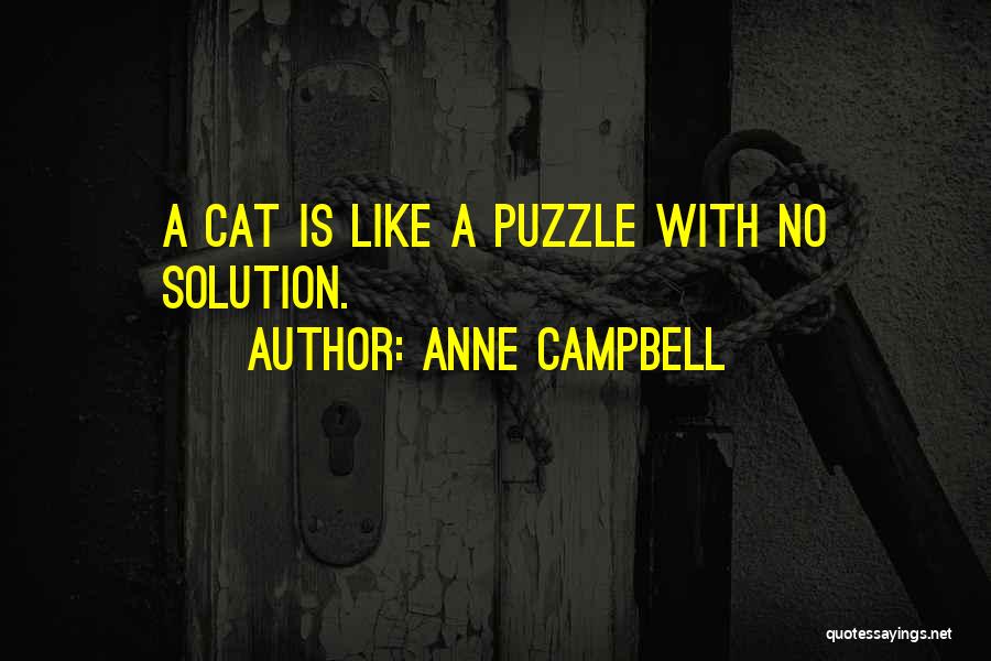 Anne Campbell Quotes: A Cat Is Like A Puzzle With No Solution.