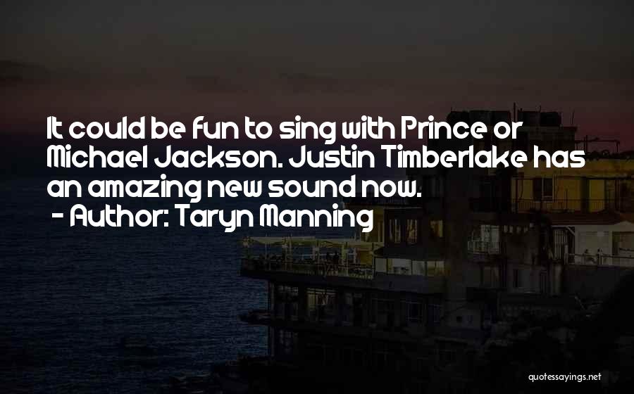 Taryn Manning Quotes: It Could Be Fun To Sing With Prince Or Michael Jackson. Justin Timberlake Has An Amazing New Sound Now.