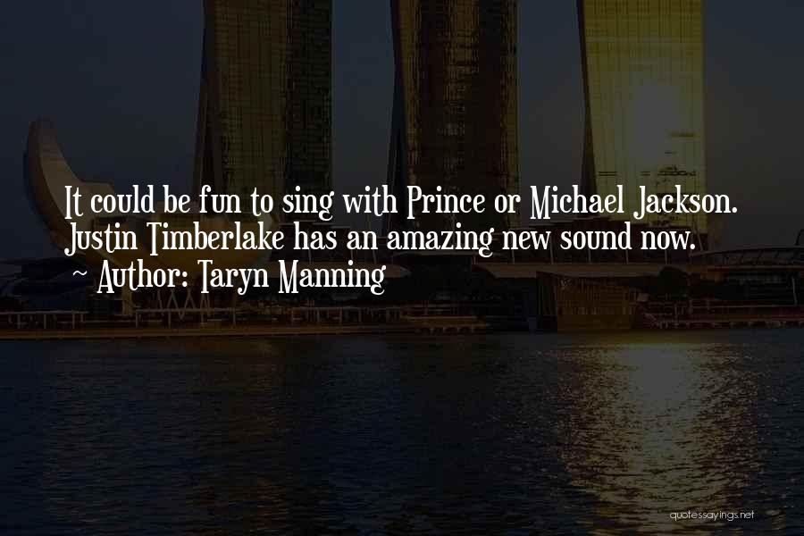 Taryn Manning Quotes: It Could Be Fun To Sing With Prince Or Michael Jackson. Justin Timberlake Has An Amazing New Sound Now.