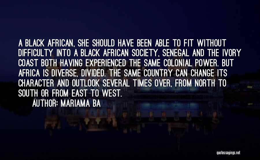 Mariama Ba Quotes: A Black African, She Should Have Been Able To Fit Without Difficulty Into A Black African Society, Senegal And The